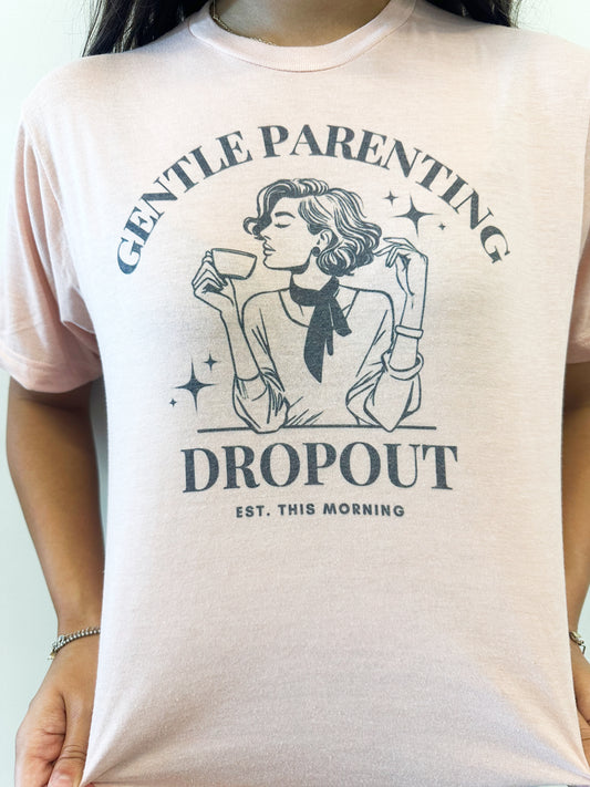 “Gentle Parenting Drop Out” Tee